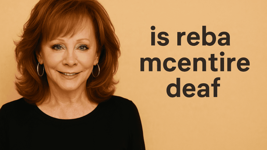 Is Reba McEntire Deaf