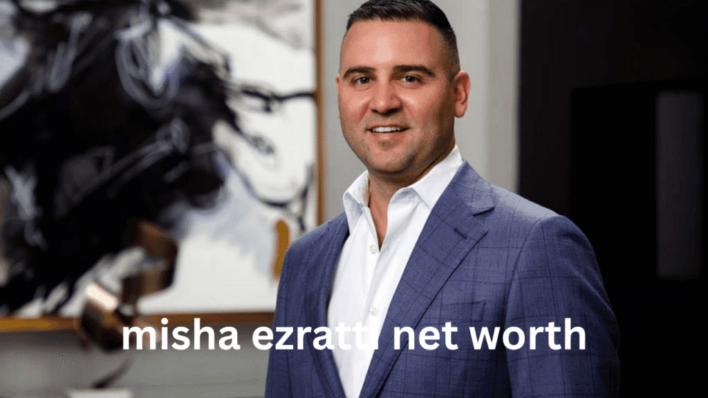 misha ezratti net worth