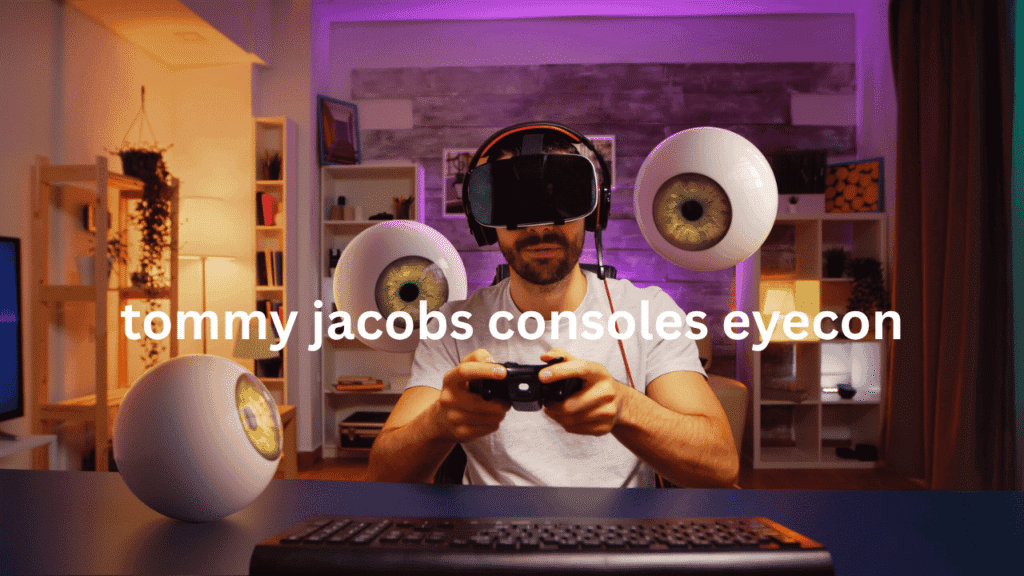 tommy jacobs consoles eyecon